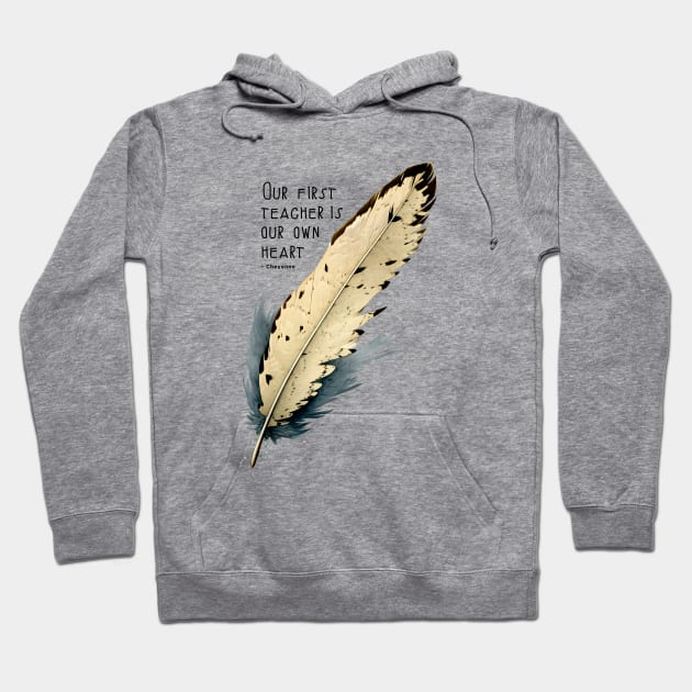 National Native American Heritage Month: Eagle Feather, "Our first teacher is our own heart" – Cheyenne Proverb Hoodie by Puff Sumo